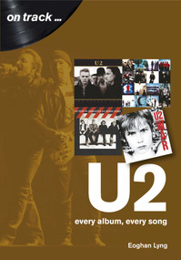 U2 (every album, every song) by Eoghan Lyng, 9781789520781