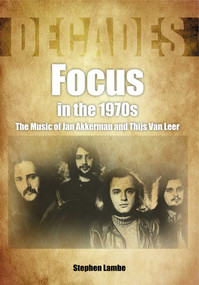 Focus in the 1970s (The Music of Jan Akkerman and Thijs Van Leer) by Stephen Lambe, 9781789520798