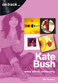 Kate Bush (every album, every song) by Bill Thomas, 9781789520972