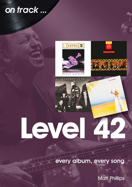 Level 42 (every album, every song) by Matt Phillips, 9781789521023