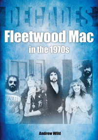 Fleetwood Mac in the 70s (Decades) by Andrew Wild, 9781789521054