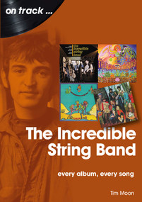 The Incredible String Band (every album, every song) by Tim Moon, 9781789521078