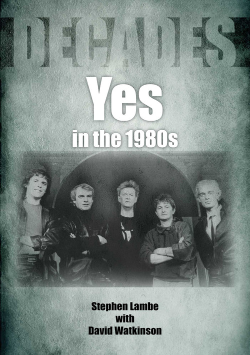 Yes In The 1980s (Decades) by Stephen Lambe, David Watkinson, 9781789521252