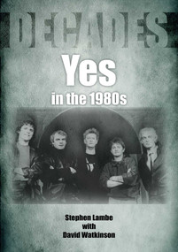 Yes In The 1980s (Decades) by Stephen Lambe, David Watkinson, 9781789521252