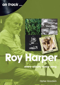 Roy Harper (every album, every song) by Opher Goodwin, 9781789521306