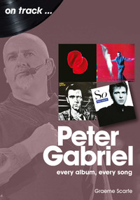 Peter Gabriel (every album, every song) by Graeme Scarfe, 9781789521382