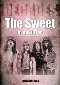 The Sweet in the 1970s (Decades) by Darren Johnson, 9781789521399
