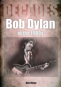 Bob Dylan in the 80s (Decades) by Don Klees, 9781789521573