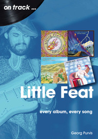 Little Feat (every album every song) by Georg Purvis, 9781789521689