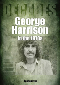 George Harrison in the 70s (Decades) by Eoghan Lyng, 9781789521740