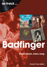 Badfinger (Every Album Every Song) by Robert Day-Webb, 9781789521764