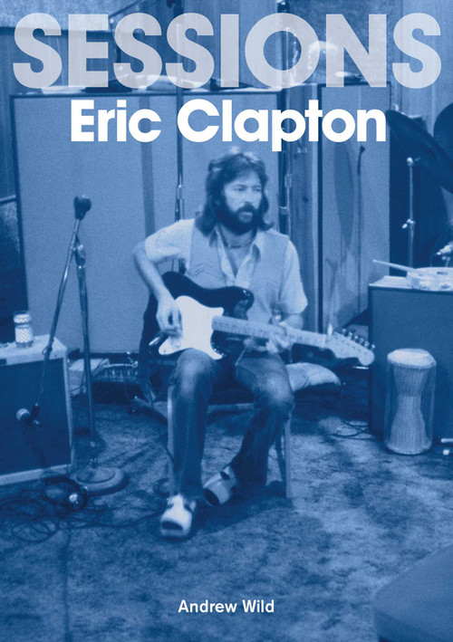 Eric Clapton Sessions by Andrew Wild, 9781789521771