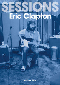 Eric Clapton Sessions by Andrew Wild, 9781789521771