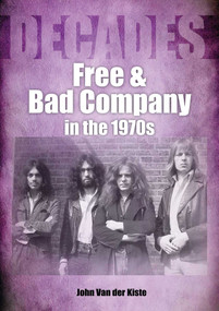 Free and Bad Company in the 1970s (Decades) by John Van Der Kiste, 9781789521788