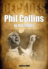 Phil Collins in the 80s (Decades) by Andrew Wild, 9781789521856