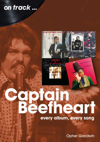 Captain Beefheart (every album every song) by Opher Goodwin, 9781789522358