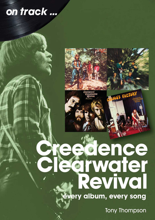 Creedence Clearwater Revival (every album every song) by Tony Thompson, 9781789522372