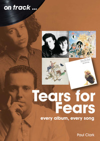Tears For Fears (every album every song) by Paul Clark, 9781789522389