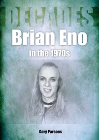 Eno in the 70s (Decades) by Gary Parsons, 9781789522396