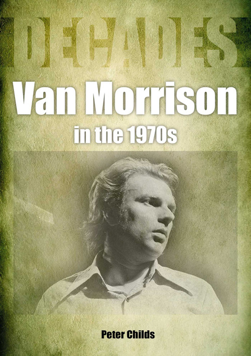 Van Morrison in the 1970s (Decades) by Peter Childs, 9781789522419