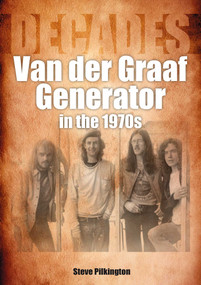 Van der Graaf Generator in the 1970s (Decades) by Steve Pilkington, 9781789522457