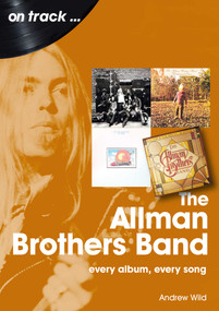 Allman Brothers Band (every album every song) by Andrew Wild, 9781789522525