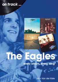 Eagles (every album, every song) by John Van der Kiste, 9781789522600