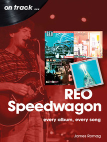 REO Speedwagon (every album, every song) by Jim Romag, 9781789522624