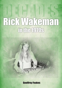 Rick Wakeman in the 1970s (Decades) by Geoffrey Feakes, 9781789522648