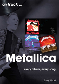 Metallica (every album, every song) by Barry Wood, 9781789522693
