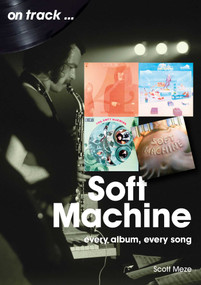 Soft Machine (every album, every song) by Scott Meze, 9781789522716