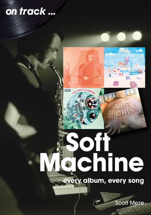 Soft Machine (every album, every song) by Scott Meze, 9781789522716