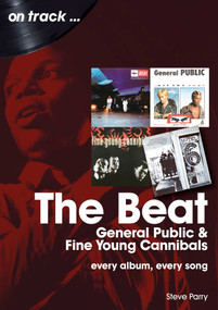 Beat, General Public and Fine Young Cannibals (every album, every song) by Steve Parry, 9781789522747