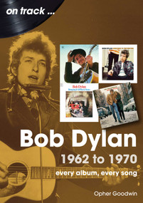 Bob Dylan (1962 to 1970) by Opher Goodwin, 9781789522754