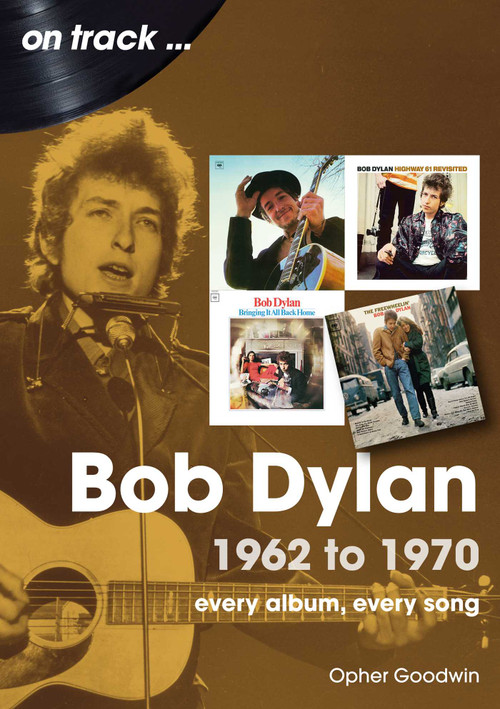 Bob Dylan (1962 to 1970) by Opher Goodwin, 9781789522754