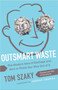Outsmart Waste (The Modern Idea of Garbage and How to Think Our Way Out of It) by Tom Szaky, 9781626560246