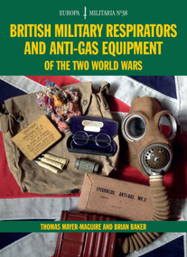 EM38 British Military Respirators and Anti-Gas Equipment of the Two World Wars by Thomas Mayer-Maguire, Brian Baker, 9781847978875