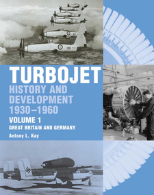 Turbojet (History and Development 1930-1960, Great Britain and Germany) by Antony Kay, 9781861269126