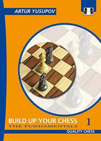 Build Up Your Chess 1 - 9781906552015 by Artur Yusupov, 9781906552015