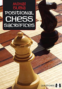 Positional Chess Sacrifices by Mihai Suba, 9781906552862