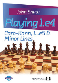 Playing 1.e4: Caro-Kann, 1...e5 & Minor Lines by John Shaw, 9781907982224