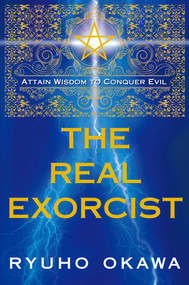 The Real Exorcist (Attain Wisdom to Conquer Evil) by Ryuho Okawa, 9781942125679
