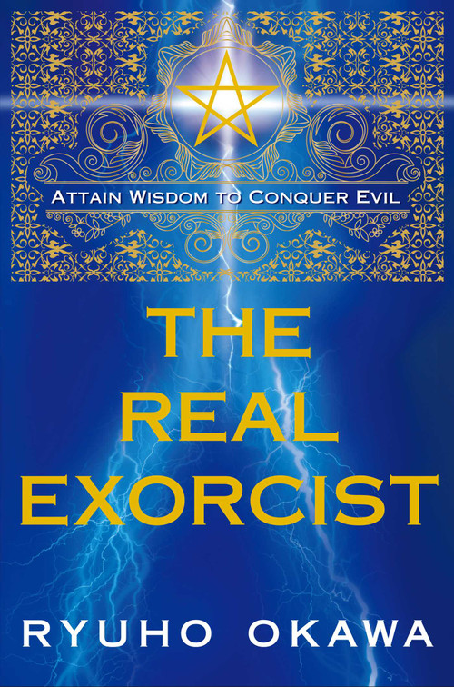 The Real Exorcist (Attain Wisdom to Conquer Evil) by Ryuho Okawa, 9781942125679