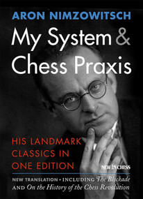 My System & Chess Praxis (His Landmark Classics in One Edition) by Aron Nimzowitsch, Robert Sherwood, 9789056916596