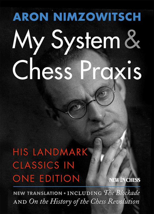 My System & Chess Praxis (His Landmark Classics in One Edition) by Aron Nimzowitsch, Robert Sherwood, 9789056916596