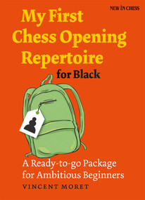 My First Chess Opening Repertoire for Black (A Ready-to-go Package for Ambitious Beginners) by Vincent Moret, 9789056917463