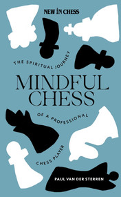 Mindful Chess (The Spiritual Journey of a Professional Chess Player) by Paul van der Sterren, 9789083347912