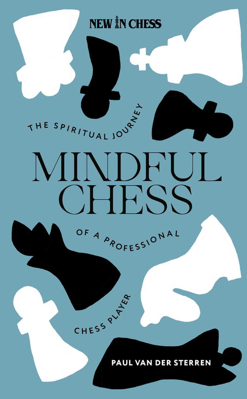 Mindful Chess (The Spiritual Journey of a Professional Chess Player) by Paul van der Sterren, 9789083347912