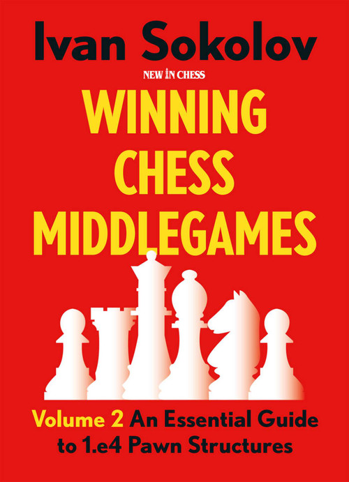 Winning Chess Middlegames (An Essential Guide to 1.e4 Pawn Structures) by Ivan Sokolov, 9789083382722