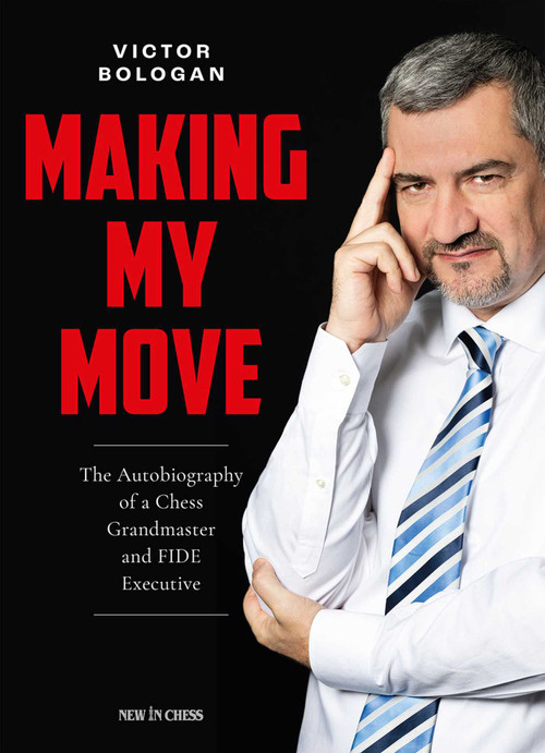 Making My Move (The Autobiography of a Chess Grandmaster and FIDE Executive) by Victor Bologan, 9789083406466